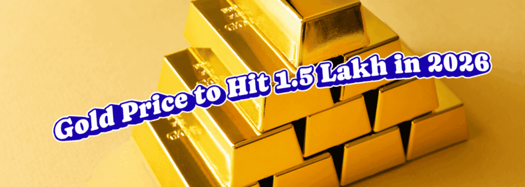 Gold Price to Hit1.5 Lakh in 2026