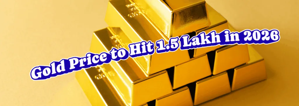 Gold Price to Hit1.5 Lakh in 2026